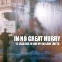 In no great hurry: 13 Lessons in Life with Saul Leiter