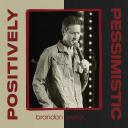 Brandon Vestal: Positively Pessimistic