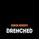 Minion Moments: Drenched
